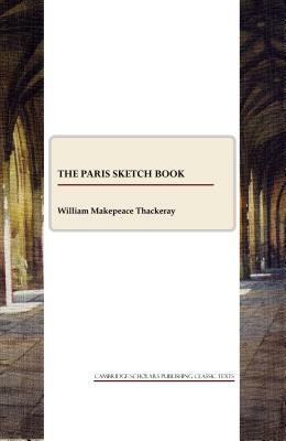 The Paris Sketch Book by William Makepeace Thackeray