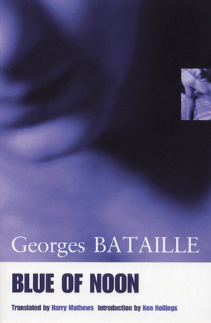 Blue of Noon by Ken Hollings, Harry Mathews, Georges Bataille