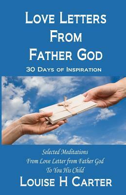 Love Letters from Father God: 30 Days of Inspiration by Louise Carter