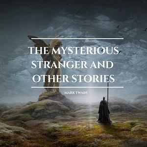 The Mysterious Stranger and Other Stories by Mark Twain