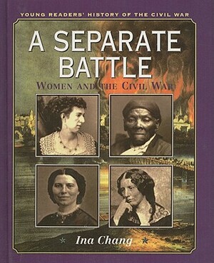 A Separate Battle: Women and the Civil War by Ina Chang