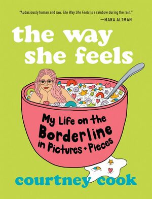 The Way She Feels: My Life on the Borderline in Pictures and Pieces by Courtney Cook