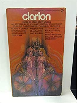 Clarion by Octavia E. Butler, Frederik Pohl, Lynnda Stevenson, Joanna Russ, Robin Scott Wilson, Harlan Ellison, Maggie Nadler, Kate Wilhelm, George Alec Effinger, Vonda N. McIntyre, Amy Hutton, Robert Thurston, Gerard F. Conway, Mel Gilden, Fritz Leiber, Ed Bryant, Dave Skal, Samuel R. Delany, Damon Knight, Evelyn Lief, Steve Herbst, C. Davis Belcher, Glen Cook, Joe Wehrle Jr.