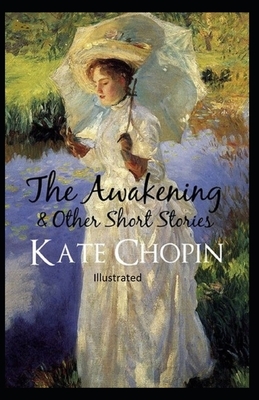 The awakening, and other stories Illustrated by Kate Chopin