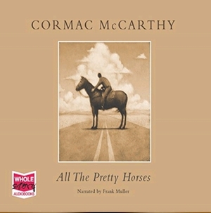All the Pretty Horses by Cormac McCarthy