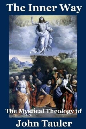 The Inner Way: The Mystical Theology of John Tauler by John Tauler, Arthur Wollaston Hutton, E-Saint Library