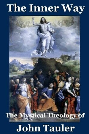 The Inner Way: The Mystical Theology of John Tauler by John Tauler, E-Saint Library, Arthur Wollaston Hutton