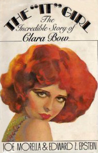 The It Girl: The Incredible Story of Clara Bow by Edward Z. Epstein, Joe Morella