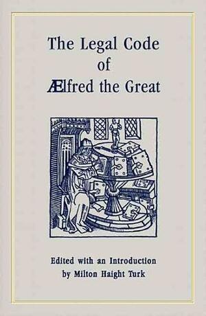 The Legal Code of Aelfred the Great by Alfred the Great, Henry Wheaton