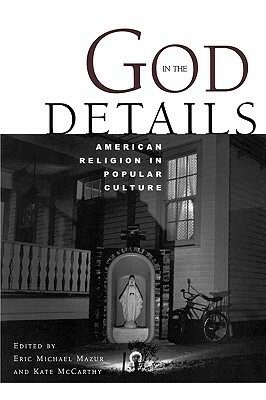 God in the Details: American Religion in Popular Culture by Eric Mazur