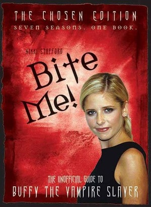 Bite Me!: An Unofficial Guide to the World of Buffy the Vampire Slayer by Nikki Stafford