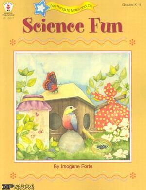 Science Fun: Investigating Exploring Experimenting by Imogene Forte