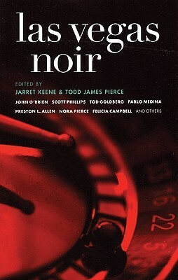 Las Vegas Noir by Jarret Keene, Preston L. Allen, Nora Pierce, Vu Tran, David Corbett, Bliss Esposito, John O'Brien, Felicia Campbell, Tod Goldberg, Janet Berliner, Scott Phillips, Christine McKellar, José Skinner, Jaq Greenspon, Todd James Pierce, Celeste Starr, Pablo Medina