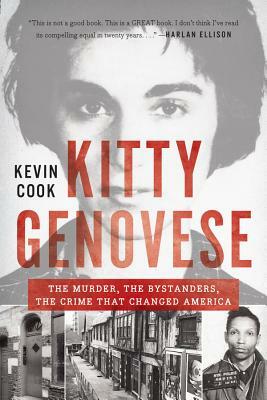 Kitty Genovese: The Murder, the Bystanders, the Crime That Changed America by Kevin Cook