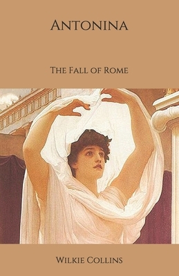 Antonina: The Fall of Rome by Wilkie Collins