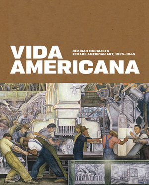 Vida Americana: Mexican Muralists Remake American Art, 1925-1945 by Barbara Haskell