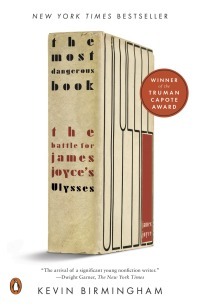 The Most Dangerous Book: The Battle for James Joyce's Ulysses by Kevin Birmingham