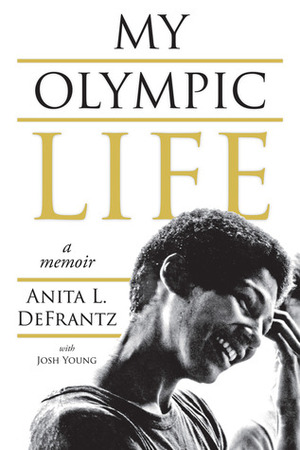 My Olympic Life: A Memoir by Anita Defrantz, Josh Young