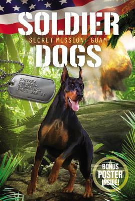 Soldier Dogs: Secret Mission: Guam by Marcus Sutter