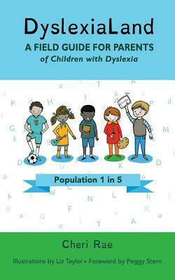 DyslexiaLand: A Field Guide for Parents of Children with Dyslexia by Cheri Rae