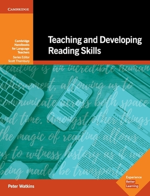 Teaching and Developing Reading Skills: Cambridge Handbooks for Language Teachers by Peter Watkins