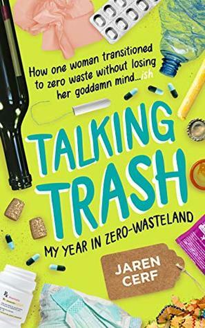 Talking Trash: My Year In Zero-Wasteland by Jaren Cerf