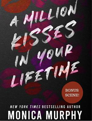 A Million Kisses in Your Lifetime Bonus Epilogue by Monica Murphy