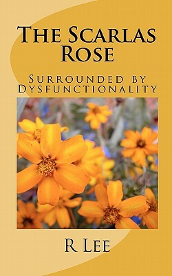 The Scarlas Rose: Surrounded by Dysfunctionality by R. Lee