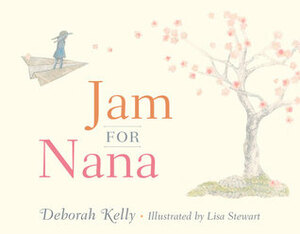 Jam for Nana by Lisa Stewart, Deborah Kelly