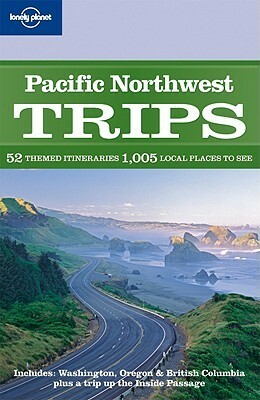 Pacific Northwest Trips by Lonely Planet, Danny Palmerlee