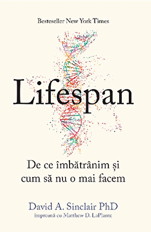 Lifespan: De ce îmbătrânim și cum să nu o mai facem by David A. Sinclair