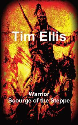 Warrior: Scourge of the Steppe by Tim Ellis