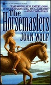 The Horsemasters by Joan Wolf