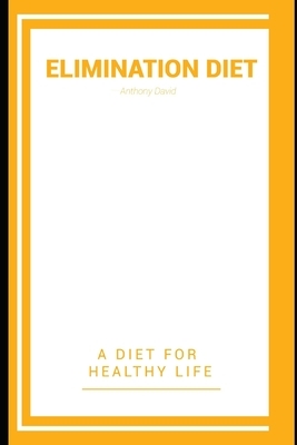 Elimination Diet: A Diet For Healthy Life by Anthony David