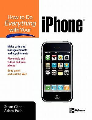 How to Do Everything with Your iPhone by Adam Pash, Jason Chen