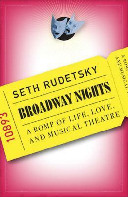 Broadway Nights: A Romp of Life, Love, and Musical Theatre by Seth Rudetsky