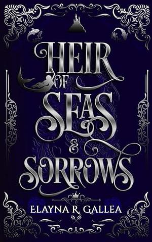 Heir of Seas and Sorrows: a Bodyguard Fantasy Romance Novelette by Elayna R. Gallea