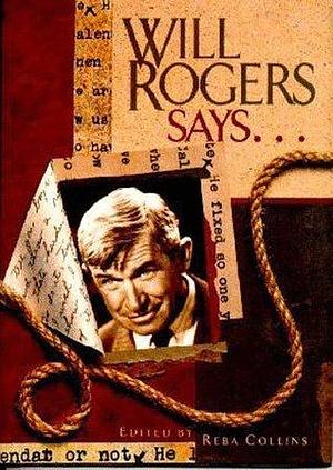 Will Rogers Says...Favorite Quotations by Reba Neighbors Collins, Reba Neighbors Collins, Will Rogers