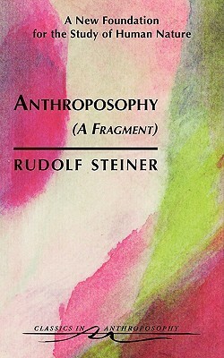 Anthroposophy: A Fragment by Rudolf Steiner