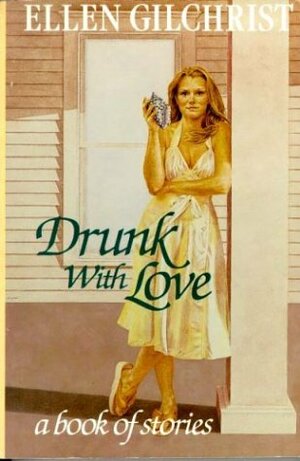 Drunk with Love by Ellen Gilchrist