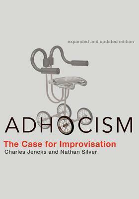 Adhocism: The Case for Improvisation by Nathan Silver, Charles Jencks