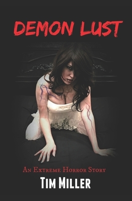 Demon Lust: An Extreme Horror Story by Tim Miller