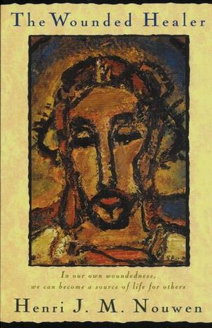 The Wounded Healer: Ministry in Contemporary Society by Henri J.M. Nouwen