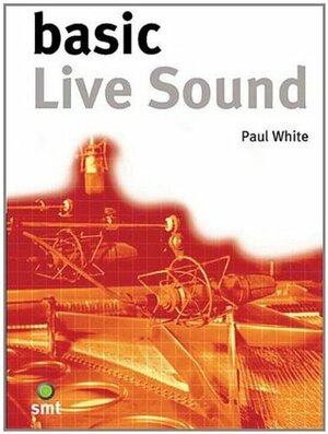 Basic Live Sound: The Basic Series by Paul White, Norberto José Olivar