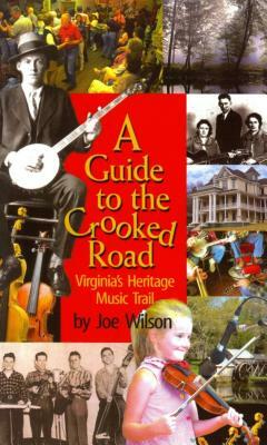 A Guide to the Crooked Road: Virginia's Heritage Music Trail [With CD (Audio)] by Joe Wilson