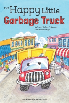 The Happy Little Garbage Truck by Mattie Wright, Josan Wright Callender