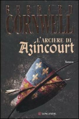 L'arciere di Azincourt by Bernard Cornwell