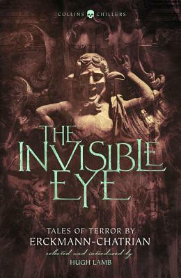 The Invisible Eye: Tales of Terror by Emile Erckmann and Louis Alexandre Chatrian (Collins Chillers) by Louis Alexandre Chatrian, Emile Erckmann