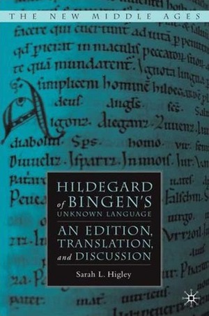 Hildegard of Bingen's Unknown Language: An Edition, Translation, and Discussion by Sarah L. Higley