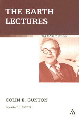 The Barth Lectures by Colin E. Gunton